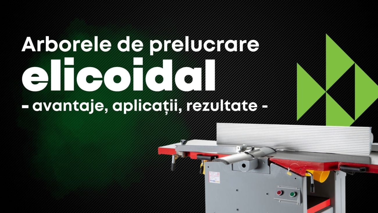 Arborele de prelucrare elicoidal – avantaje, aplicații, rezultate